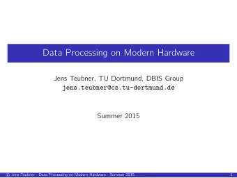 Data Processing on Modern Hardware  Jens Teubner, TU Dortmund, DBIS Group