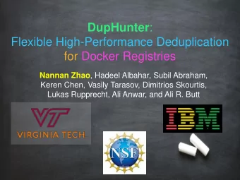 DupHunter :  Flexible High-Performance Deduplication  for Docker Registries Nannan Zhao , Hadeel