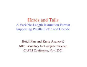 Heads and Tails  A Variable-Length Instruction Format  Supporting Parallel Fetch and Decode Heidi