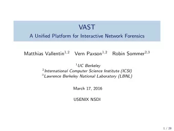 VAST  A Unified Platform for Interactive Network Forensics Matthias Vallentin 1 , 2 Vern Paxson 1 ,