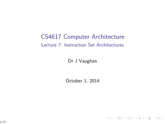 CS4617 Computer Architecture  Lecture 7: Instruction Set Architectures  Dr J Vaughan  October 1,