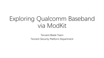 Exploring Qualcomm Baseband  via ModKit  Tencent Blade Team  Tencent Security Platform Department
