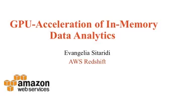 GPU-Acceleration of In-Memory  Data Analytics  Evangelia Sitaridi  AWS Redshift  GPUs for Telcos