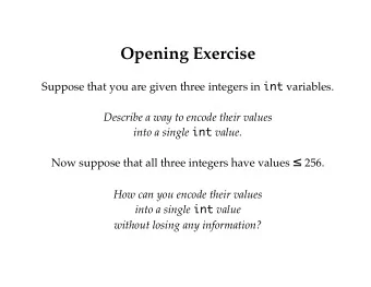 Opening Exercise Suppose that you are given three integers in int variables.  Describe a way to