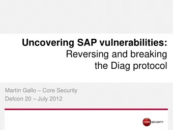 Uncovering SAP vulnerabilities:  Reversing and breaking  the Diag protocol Martin Gallo  Core