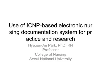 Use of ICNP-based electronic nur  sing documentation system for pr  actice and research  Hyeoun-Ae