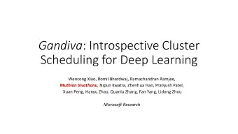 Gandiva : Introspective Cluster  Scheduling for Deep Learning  Wencong Xiao, Romil Bhardwaj,