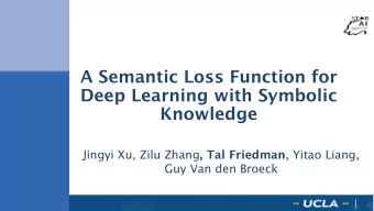 A Semantic Loss Function for  Deep Learning with Symbolic  Knowledge Jingyi Xu, Zilu Zhang , Tal