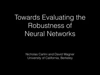 Towards Evaluating the  Robustness of  Neural Networks  Nicholas Carlini and David Wagner