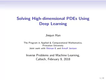 Solving High-dimensional PDEs Using  Deep Learning  Jiequn Han  The Program in Applied &amp;