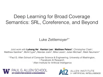 Deep Learning for Broad Coverage  Semantics: SRL, Coreference, and Beyond Luke Zettlemoyer *