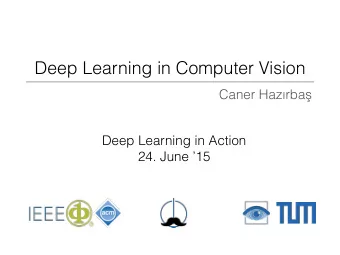 Deep Learning in Computer Vision Caner Hazrba  Deep Learning in Action   24. June 15