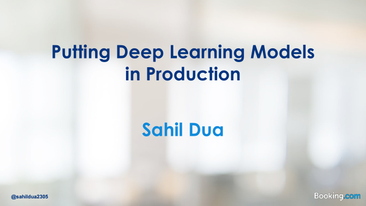 putting deep learning models in production sahil dua