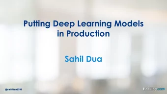 Putting Deep Learning Models  in Production  Sahil Dua  @sahildua2305  @sahildua2305  Lets