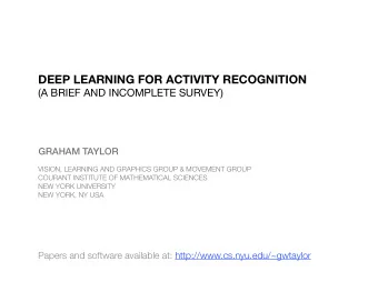 DEEP LEARNING FOR ACTIVITY RECOGNITION  (A BRIEF AND INCOMPLETE SURVEY)  GRAHAM TAYLOR  VISION,