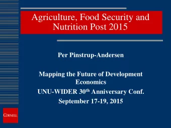 Agriculture, Food Security and  Nutrition Post 2015  Per Pinstrup-Andersen  Mapping the Future of