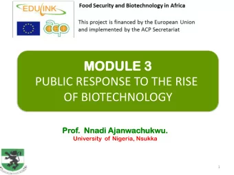 MO  MODU  DULE  LE 3  PUBLIC RESPONSE TO THE RISE OF BIOTECHNOLOGY  Prof.  .  Nnadi  adi Ajanw