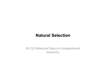 Natural Selection  02-715  Advanced  Topics  in  Computa8onal    Genomics