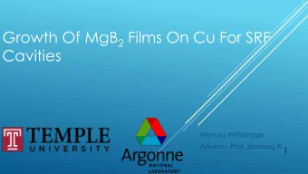 Growth Of MgB 2 Films On Cu For SRF  Cavities  Wenura Withanage Advisor  Prof. Xiaoxing Xi 1