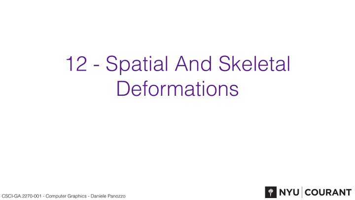 12 spatial and skeletal deformations