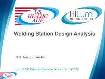 Welding Station Design Analysis  Colin Narug - Fermilab HL-LHC AUP Production Readiness Review