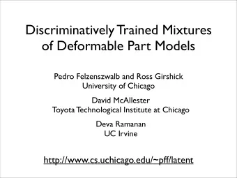 Discriminatively Trained Mixtures  of Deformable Part Models  Pedro Felzenszwalb and Ross Girshick