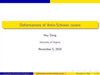 Deformations of Artin-Schreier covers  Huy Dang  University of Virginia  November 5, 2019  Huy Dang