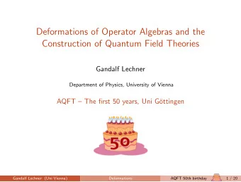 Deformations of Operator Algebras and the  Construction of Quantum Field Theories  Gandalf Lechner