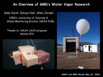 An Overview of GMDs Water Vapor Research  Dale Hurst, Emrys Hall, Allen Jordan  CIRES,