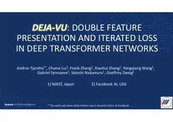 DEJA-VU : DOUBLE FEATURE  PRESENTATION AND ITERATED LOSS  IN DEEP TRANSFORMER NETWORKS Andros