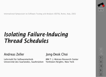 Isolating Failure-Inducing  Thread Schedules      Andreas Zeller  Jong-Deok Choi