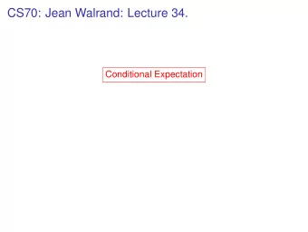 CS70: Jean Walrand: Lecture 34.  Conditional Expectation  CS70: Jean Walrand: Lecture 34.