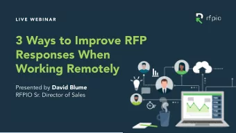 3 Ways to Improve RFP  Responses When  Working Remotely Presented by David Blume  RFPIO Sr.