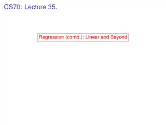 CS70: Lecture 35.  Regression (contd.): Linear and Beyond  CS70: Lecture 35.  Regression (contd.):
