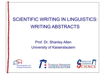 SCIENTIFIC WRITING IN LINGUISTICS:  WRITING ABSTRACTS  Prof. Dr. Shanley Allen  University of