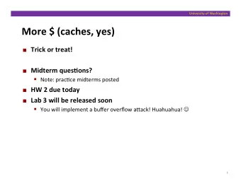 More  $  (caches,  yes)    Trick  or  treat!    Midterm