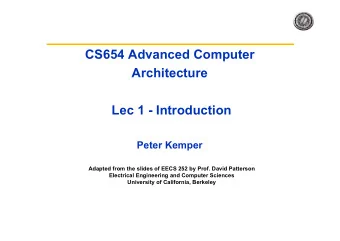 CS654 Advanced Computer  Architecture  Lec 1 - Introduction  Peter Kemper  Adapted from the slides