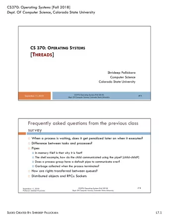 [T HREADS ]  Shrideep Pallickara  Computer Science  Colorado State University CS370: Operating