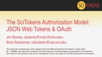 The SciTokens Authorization Model:  JSON Web Tokens &amp; OAuth  Jim Basney