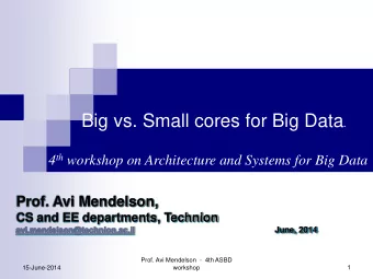 4 th workshop on Architecture and Systems for Big Data  Prof. Avi Mendelson,  CS and EE
