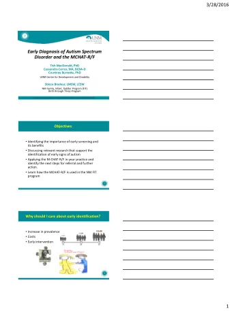 3/28/2016  Early Diagnosis of Autism Spectrum  Disorder and the MCHAT-R/F  Tish MacDonald, PhD