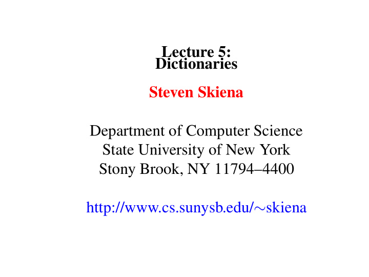 lecture 5 dictionaries steven skiena department of