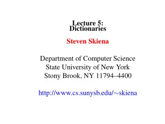 Lecture 5:  Dictionaries  Steven Skiena  Department of Computer Science  State University of New