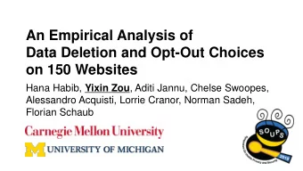 An Empirical Analysis of  Data Deletion and Opt-Out Choices  on 150 Websites Hana Habib, Yixin Zou