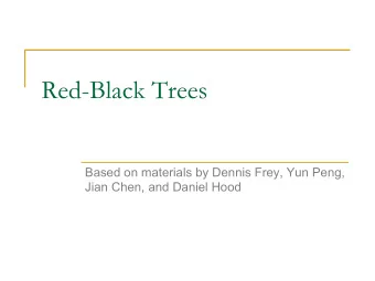 Red-Black Trees  Based on materials by Dennis Frey, Yun Peng,  Jian Chen, and Daniel Hood  Advanced
