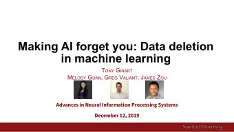 Making AI forget you: Data deletion  in machine learning T ONY G INART M ELODY G UAN , G REG V