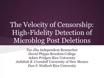 The Velocity of Censorship:  High-Fidelity Detection of  Microblog Post Deletions Tao Zhu