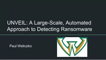 UNVEIL: A Large-Scale, Automated  Approach to Detecting Ransomware  Paul Weliczko