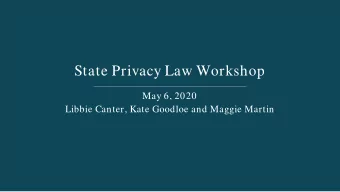 State Privacy Law Workshop  May 6, 2020  Libbie Canter, Kate Goodloe and Maggie Martin  Presenters