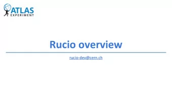 Rucio overview  rucio-dev@cern.ch  Overview  Rucio in a nutshell    Initially developed by the